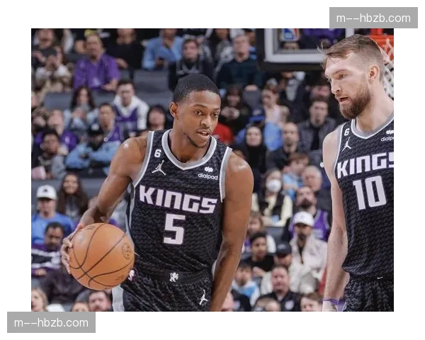 国王防守轮转速度不足,福克斯与小萨博尼斯换防默契欠佳 国王防守轮转速度不足,福克斯与小萨博尼斯换防默契欠佳